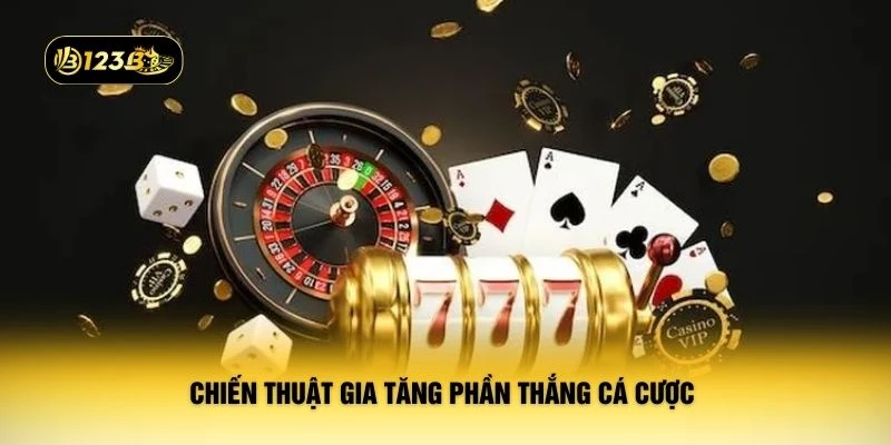Chiến thuật gia tăng phần thắng cá cược